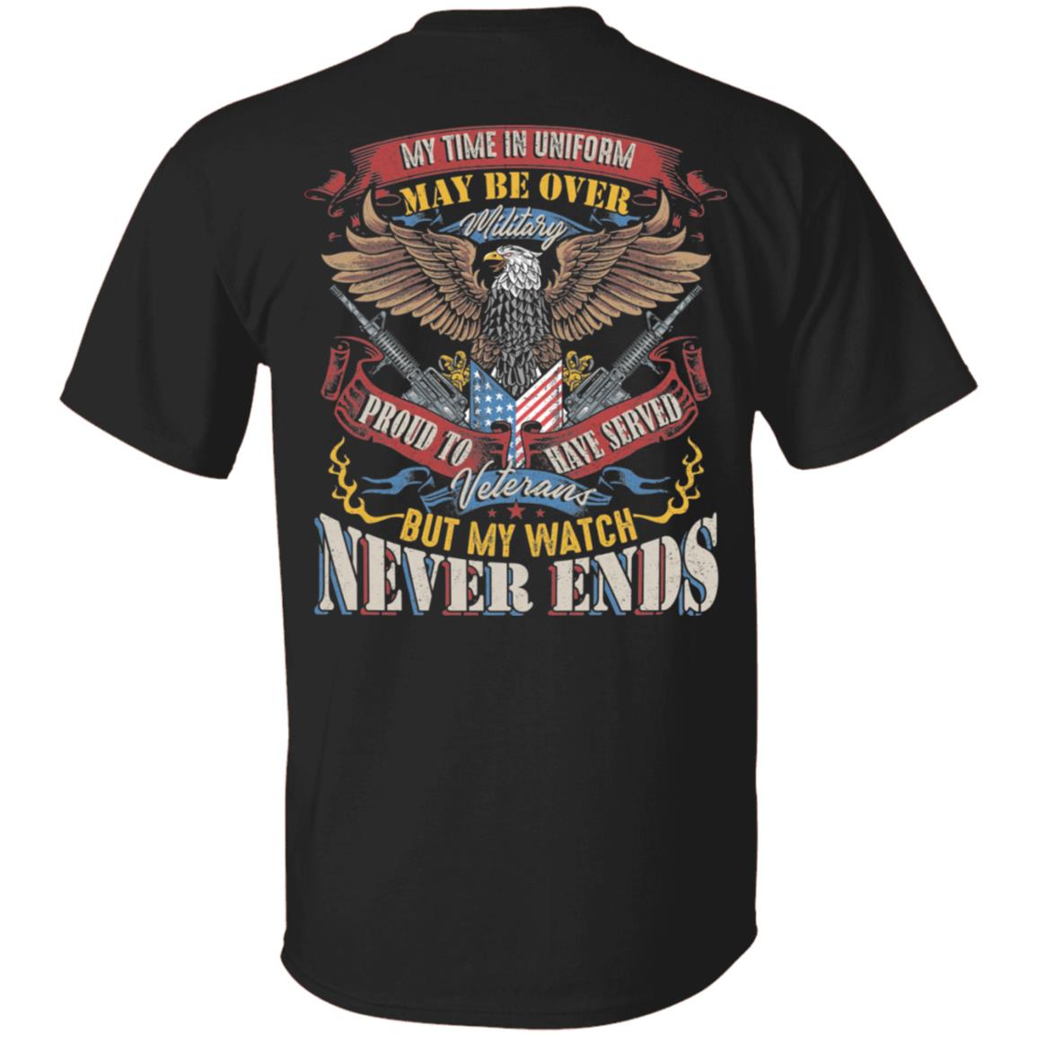My Time In Uniform May Be Over But My Watch Never Ends Veterans Print on Back Only - Plain Front T-Shirt, Black, Unisex T-Shirt