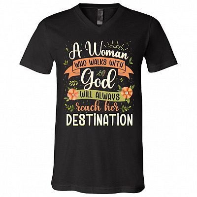 A Woman Who Walks With God Will Always Reach Her Destination T-Shirt - V-Neck Shirt, Black, V-Neck T-Shirt