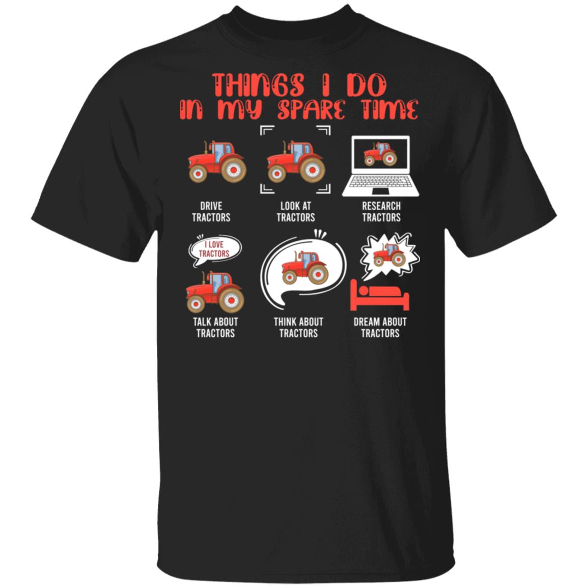 Tractors Things I Do In My Spare Time Drive Tractors Look At Tractors T-Shirt - Tractor Lover Shirt, Black, Unisex T-Shirt