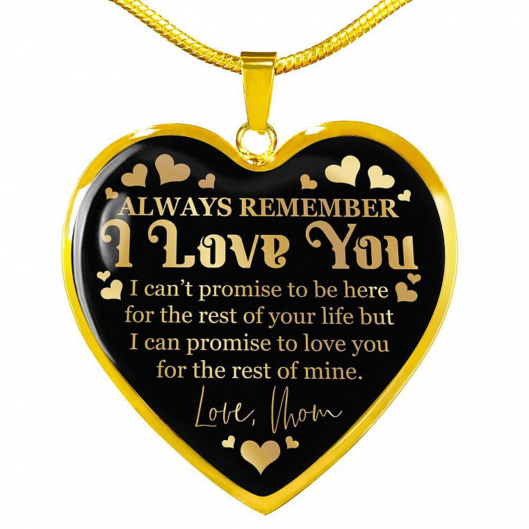 Always Remember I Love You I Can't Promise To Be Here For The Rest Of Your Life Luxury Heart Pendant Necklace - Heart Luxury Necklace (Gold Plated)