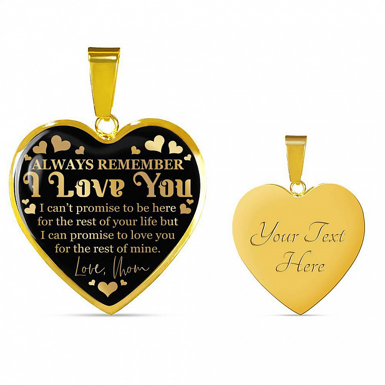 Always Remember I Love You I Can't Promise To Be Here For The Rest Of Your Life Luxury Heart Pendant Necklace - Heart Luxury Necklace (Gold Plated)