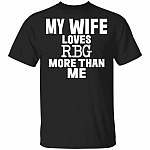 My Wife Loves RBG More Than Me T-Shirt Ruth Bader Ginsburg Shirt, Black, Unisex T-Shirt