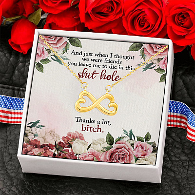 I Thought We Were Friend You Leave Me To Die In This Shit Hole Infinity Heart Pendant Necklace