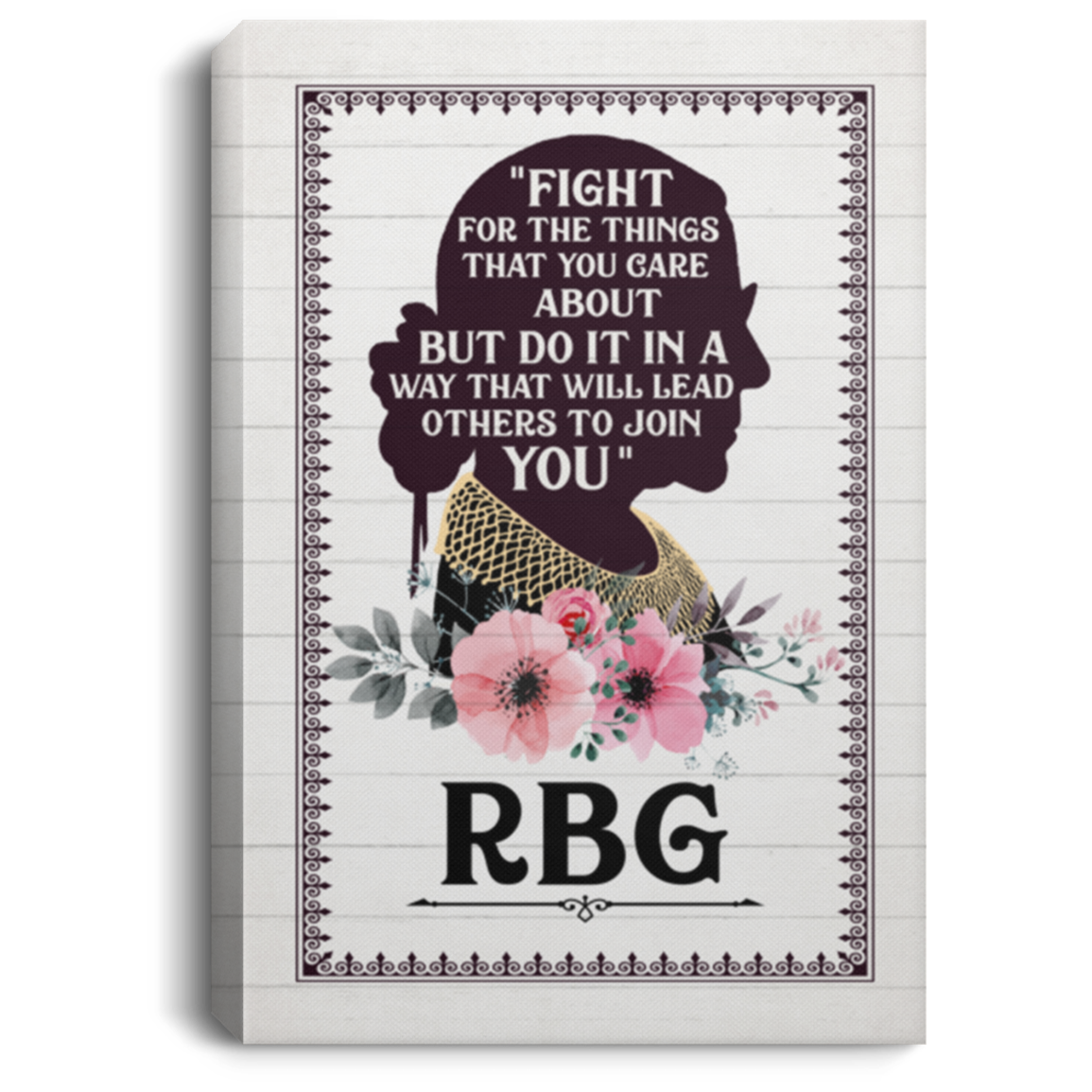 Notorious RBG Fight For The Things You Care About Ruth Bader Ginsburg Framed Canvas Prints - Unframed Poster, White, 0.75'' Framed Canvas