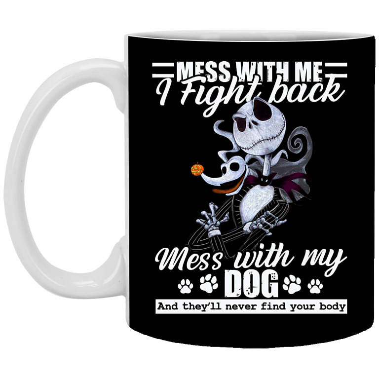 Mess with My Dog They'll Never Find Your Body Jack Skellington Ceramic Coffee Mug - Water Bottle, Black, 11 oz. White Mug