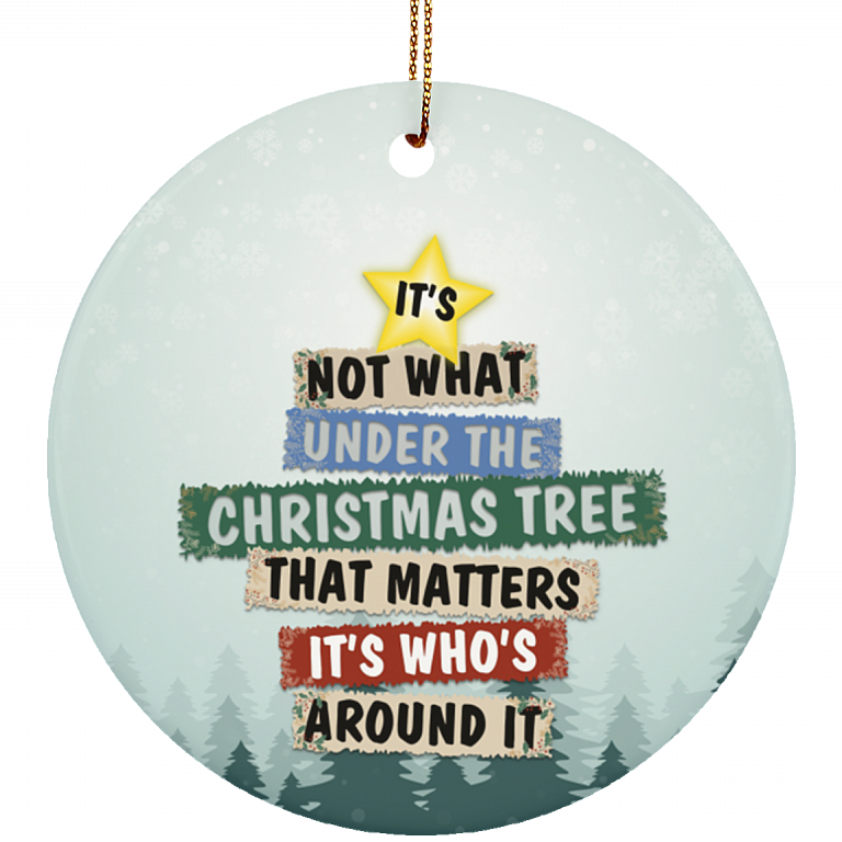 It's Not What's Under The Tree That Matters Christmas Ornament Flat Circle Porcelain Ceramic Ornament, White, Ceramic Circle Ornament