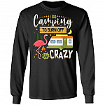 I Go Camping To Burn Off The Crazy Flamingo Hoodie - Funny Camping Lover Sweatshirt - Long Sleeve Shirt, Black, Long Sleeve