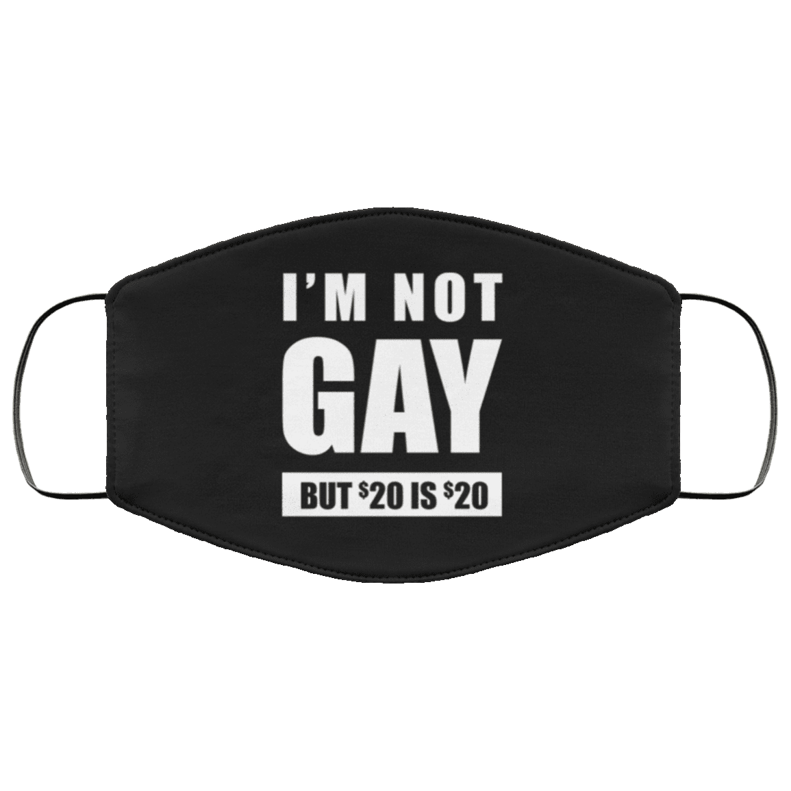 I'm Not Gay But 20 Bucks Is 20 Bucks Washable Reusable Custom - Printed Cloth Face Mask Cover, Black, Cloth Face Cover – Medium/Large