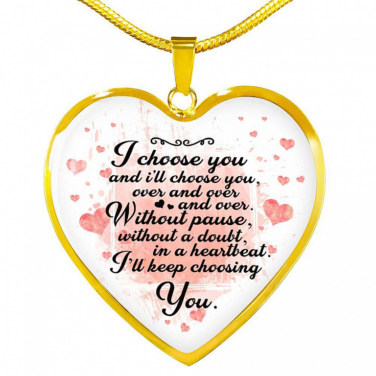 I Choose You and I Will Choose You Over and Over Without Pause Without a Doubt Heart Pendant Necklace Gift - Heart Luxury Necklace (Gold Plated)