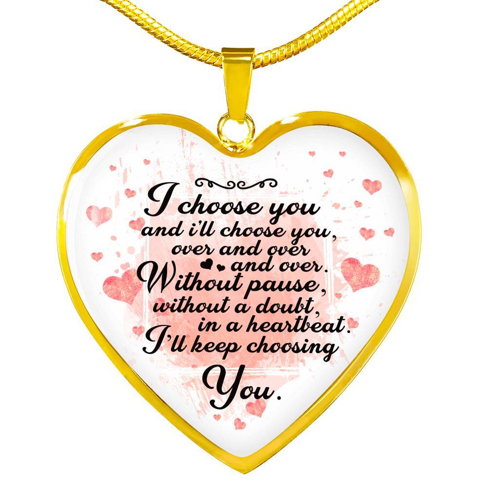 I Choose You and I Will Choose You Over and Over Without Pause Without a Doubt Heart Pendant Necklace Gift - Heart Luxury Necklace (Gold Plated) I Choose You and I Will Choose You Over and Over Without Pause Without a Doubt Heart Pendant Necklace Gift - Heart Luxury Necklace (Gold Plated)