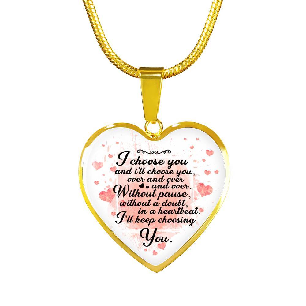 I Choose You and I Will Choose You Over and Over Without Pause Without a Doubt Heart Pendant Necklace Gift - Heart Luxury Necklace (Gold Plated) I Choose You and I Will Choose You Over and Over Without Pause Without a Doubt Heart Pendant Necklace Gift - Heart Luxury Necklace (Gold Plated)