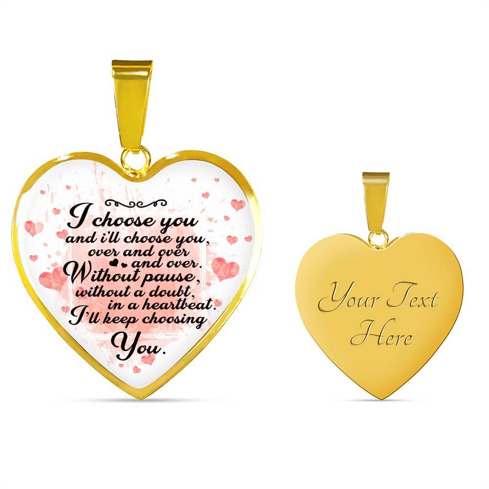 I Choose You and I Will Choose You Over and Over Without Pause Without a Doubt Heart Pendant Necklace Gift - Heart Luxury Necklace (Gold Plated) I Choose You and I Will Choose You Over and Over Without Pause Without a Doubt Heart Pendant Necklace Gift - Heart Luxury Necklace (Gold Plated)