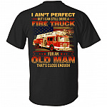 I Ain't Perfect But I Can Still Drive A Fire Truck For An Old Man That's Close Enough Print On Back T-Shirt, Black, Unisex T-Shirt
