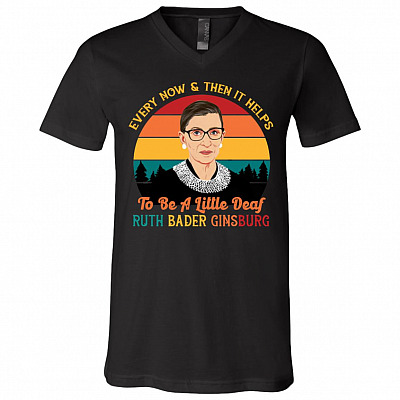 Every Now and Then It Helps to Be a Little Deaf RBG T-Shirt - V Neck, Black, V-Neck T-Shirt
