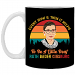 Every Now and Then It Helps to Be a Little Deaf RBG Ceramic Coffee Mug - Water Bottle, Black, 11 oz. White Mug