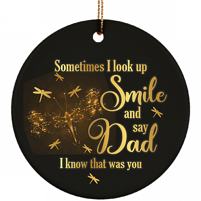 Dragonfly Sometimes I Look Up Smile And Say Dad I Know That Was You Circle Ceramic Christmas Ornament Keepsake, White, Ceramic Circle Ornament