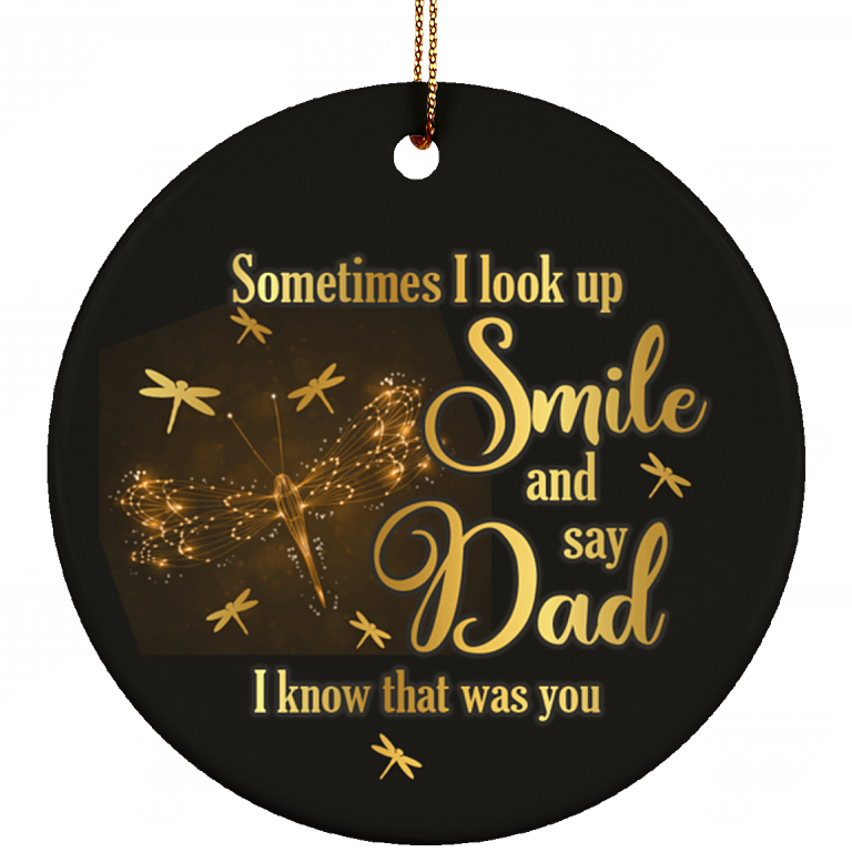Dragonfly Sometimes I Look Up Smile And Say Dad I Know That Was You Circle Ceramic Christmas Ornament Keepsake, White, Ceramic Circle Ornament