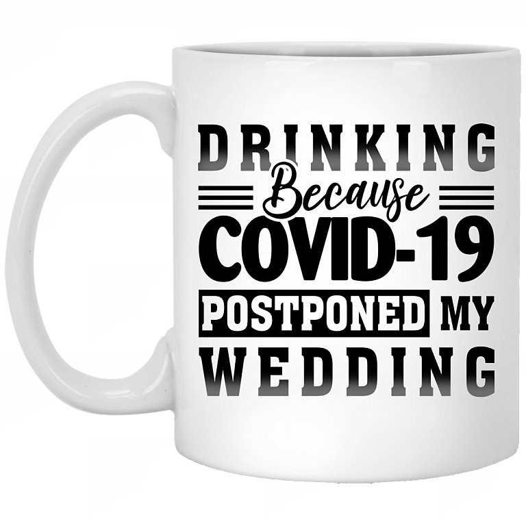Drinking Because Covid-19 Postponed My Wedding Ceramic Coffee Mug - Beer Stein - Funny Quarantined Wedding Gift, White, 11 oz. White Mug
