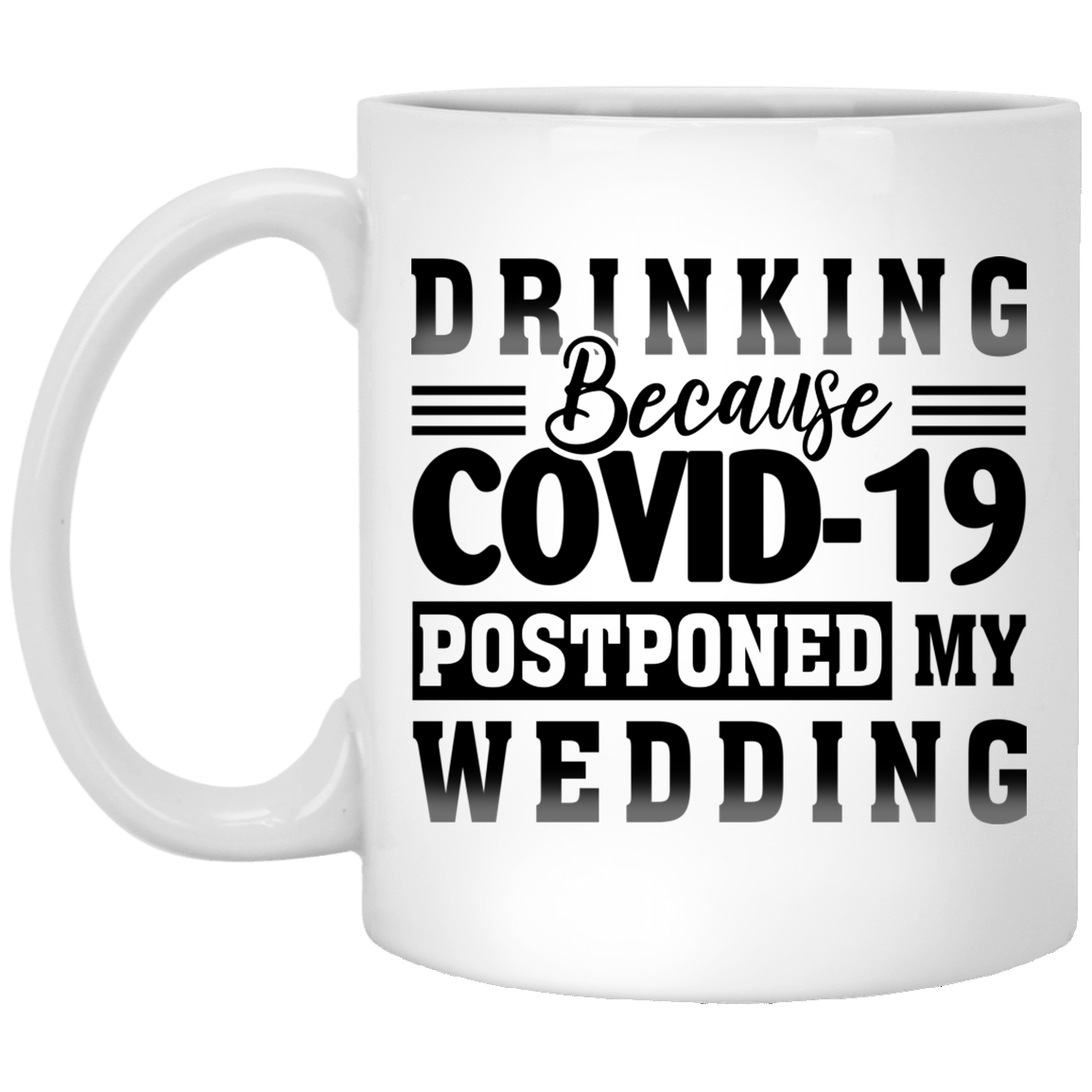 Drinking Because Covid-19 Postponed My Wedding Ceramic Coffee Mug - Beer Stein - Funny Quarantined Wedding Gift, White, 11 oz. White Mug Drinking Because Covid-19 Postponed My Wedding Ceramic Coffee Mug - Beer Stein - Funny Quarantined Wedding Gift, White, 11 oz. White Mug