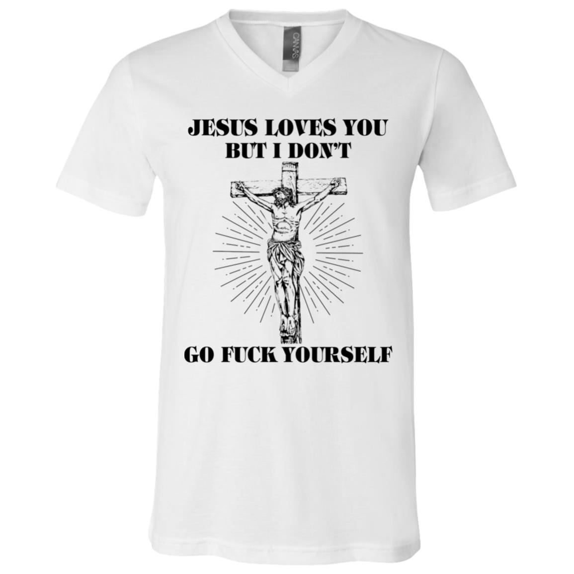 Jesus Loves You But I Don't Go Fuck Yourself T-Shirt - V-Neck Shirt, White, V-Neck T-Shirt