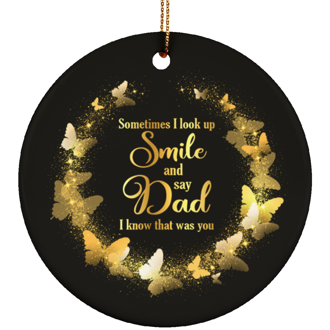 Butterfly Sometimes I Look Up Smile And Say Dad I Know That Was You Circle Ceramic Christmas Ornament Keepsake, White, Circle Ornament Butterfly Sometimes I Look Up Smile And Say Dad I Know That Was You Circle Ceramic Christmas Ornament Keepsake, White, Circle Ornament