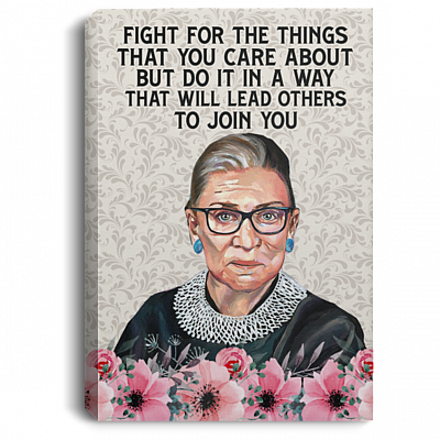 Fight The Things That You Care About That Will Lead Others To Join You Notorious RBG Framed Canvas - Unframed Poster, White, 0.75'' Framed Canvas