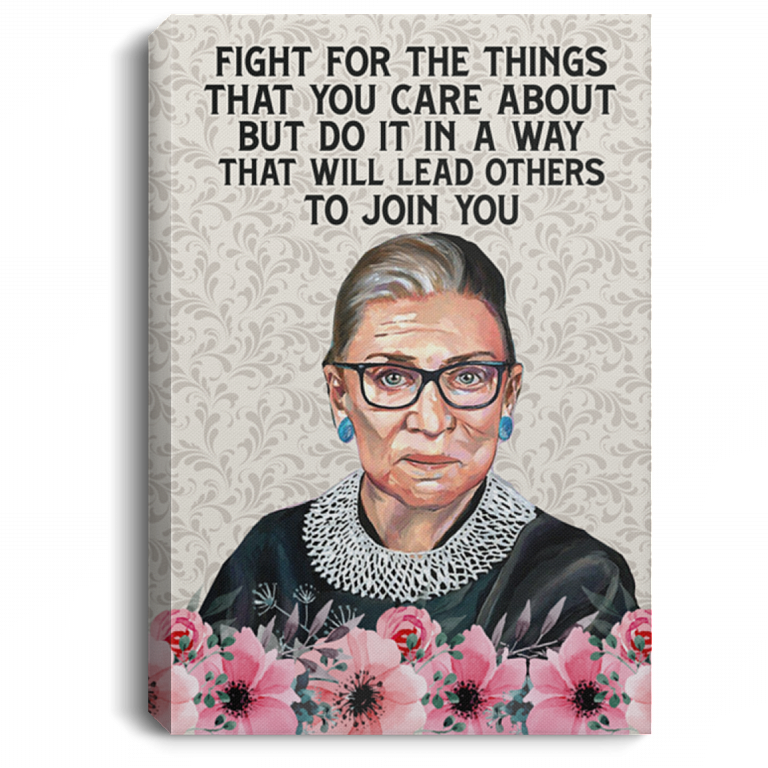 Fight The Things That You Care About That Will Lead Others To Join You Notorious RBG Framed Canvas - Unframed Poster, White, 0.75'' Framed Canvas