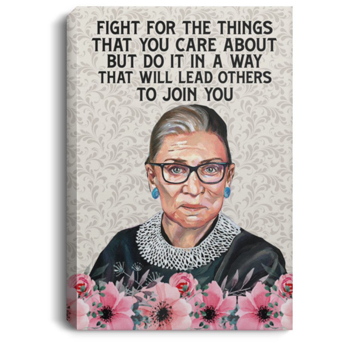 Fight The Things That You Care About That Will Lead Others To Join You Notorious RBG Framed Canvas - Unframed Poster, White, 0.75'' Framed Canvas