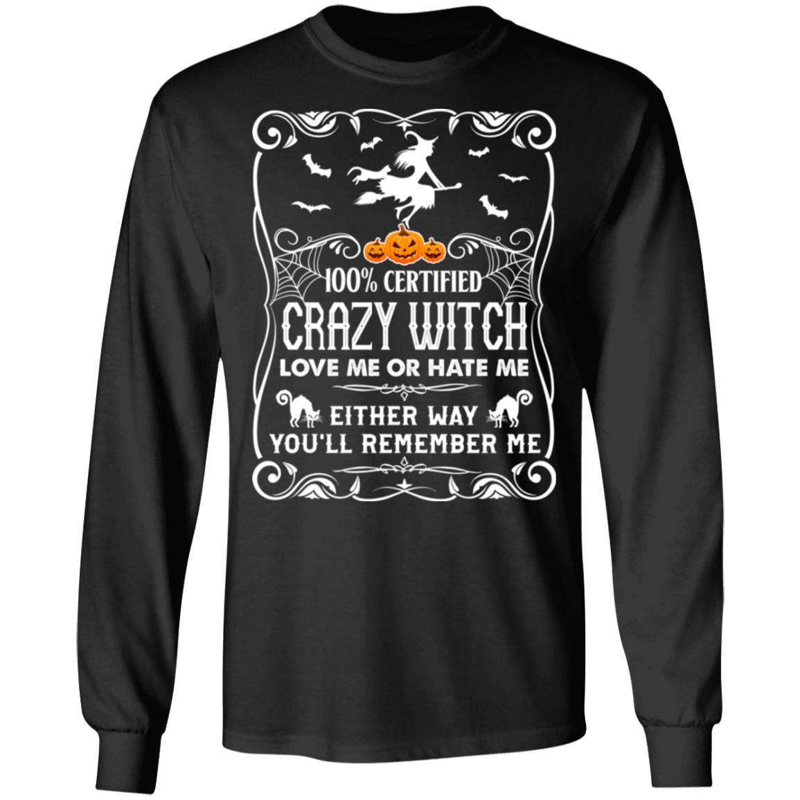 100% Certified Crazy Witch Love Me Or Hate Me Either Way You'll Remember Me Hoodie - Sweatshirt - Long Sleeve, Black, Long Sleeve
