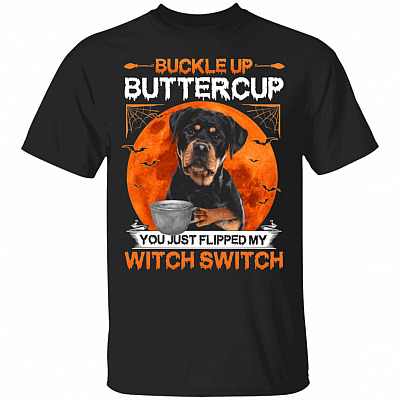 Rottweiler Buckle Up Buttercup You Just Flipped My Witch Switch T-Shirt - Rottweiler Halloween Gifts, Black, Unisex T-Shirt