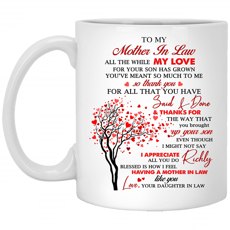 To My Mother In Law All The While My Love for Your Son Has Grown You've Meant So Much To Me Ceramic Coffee Mug, White, 11 oz. White Mug