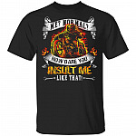 Me Normal How Dare You Insult Me Like That T-Shirt - Funny Biker Shirt, Black, Unisex T-Shirt