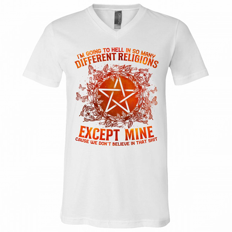 I'm Going to Hell In So Many Different Religions Except Mine We Don't Believe Pagan Bright T-Shirt - V-Neck, White, V-Neck T-Shirt