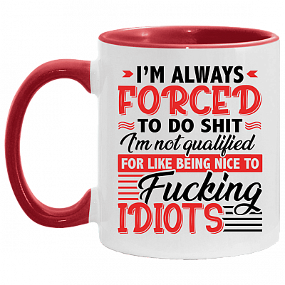 I'm Always Forced to Do Shit I'm Not Qualified for Funny Accent Mug, White/Red, 11 oz. Accent Mug