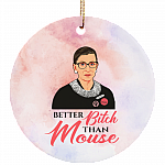 Notorious RBG Better Bitch Than Mouse Gift Decorative Ornament - Holiday Flat Circle Porcelain Ornament, White, Circle Ornament Notorious RBG Better Bitch Than Mouse Gift Decorative Ornament - Holiday Flat Circle Porcelain Ornament, White, Circle Ornament