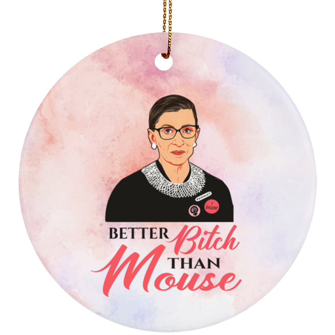 Notorious RBG Better Bitch Than Mouse Gift Decorative Ornament - Holiday Flat Circle Porcelain Ornament, White, Circle Ornament Notorious RBG Better Bitch Than Mouse Gift Decorative Ornament - Holiday Flat Circle Porcelain Ornament, White, Circle Ornament