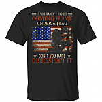 If You Haven't Risked Coming Home Under A Flag Military T-Shirt - US Army Veteran T-Shirt, Black, Unisex T-Shirt