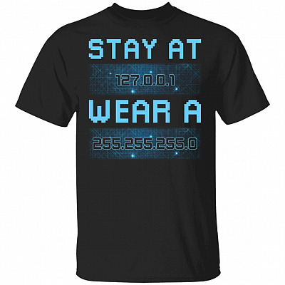 Stay At 127 0 0 1 Wear 255 255 255 0 Funny IT Code T-Shirt - Stay At Home Engineers Coding Geeks Shirt, Black, Unisex T-Shirt