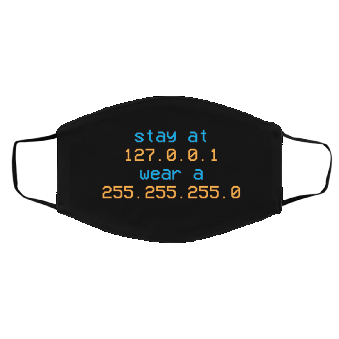 Stay at 127.0.0.1 Wear a 255.255.255.0 Washable Reusable Custom - Printed Cloth Face Mask Cover, Black, Cloth Face Cover – Medium/Large Stay at 127.0.0.1 Wear a 255.255.255.0 Washable Reusable Custom - Printed Cloth Face Mask Cover, Black, Cloth Face Cover – Medium/Large