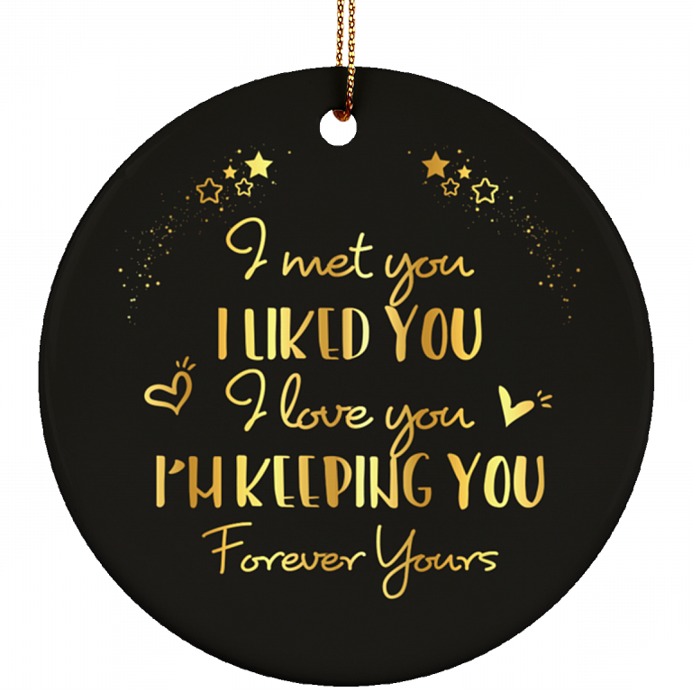 I Met You I Liked You I Love You I'm Keeping You Decorative Ornament Keepsake - Holiday Flat Circle Porcelain Ceramic Ornament, White, Circle Ornament