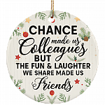 Chance Made Us Colleague But Fun Laughter Made Us Friend Christmas - Flat Circle Porcelain Ceramic Ornament, White, Circle Ornament