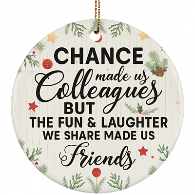 Chance Made Us Colleague But Fun Laughter Made Us Friend Christmas - Flat Circle Porcelain Ceramic Ornament, White, Circle Ornament