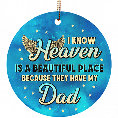 I Know Heaven Is a Beautiful Place Because They've Got Dad Christmas Ornament Keepsake - Flat Circle Ornament, White, Circle Ornament