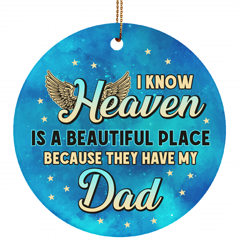 I Know Heaven Is a Beautiful Place Because They've Got Dad Christmas Ornament Keepsake - Flat Circle Ornament, White, Circle Ornament