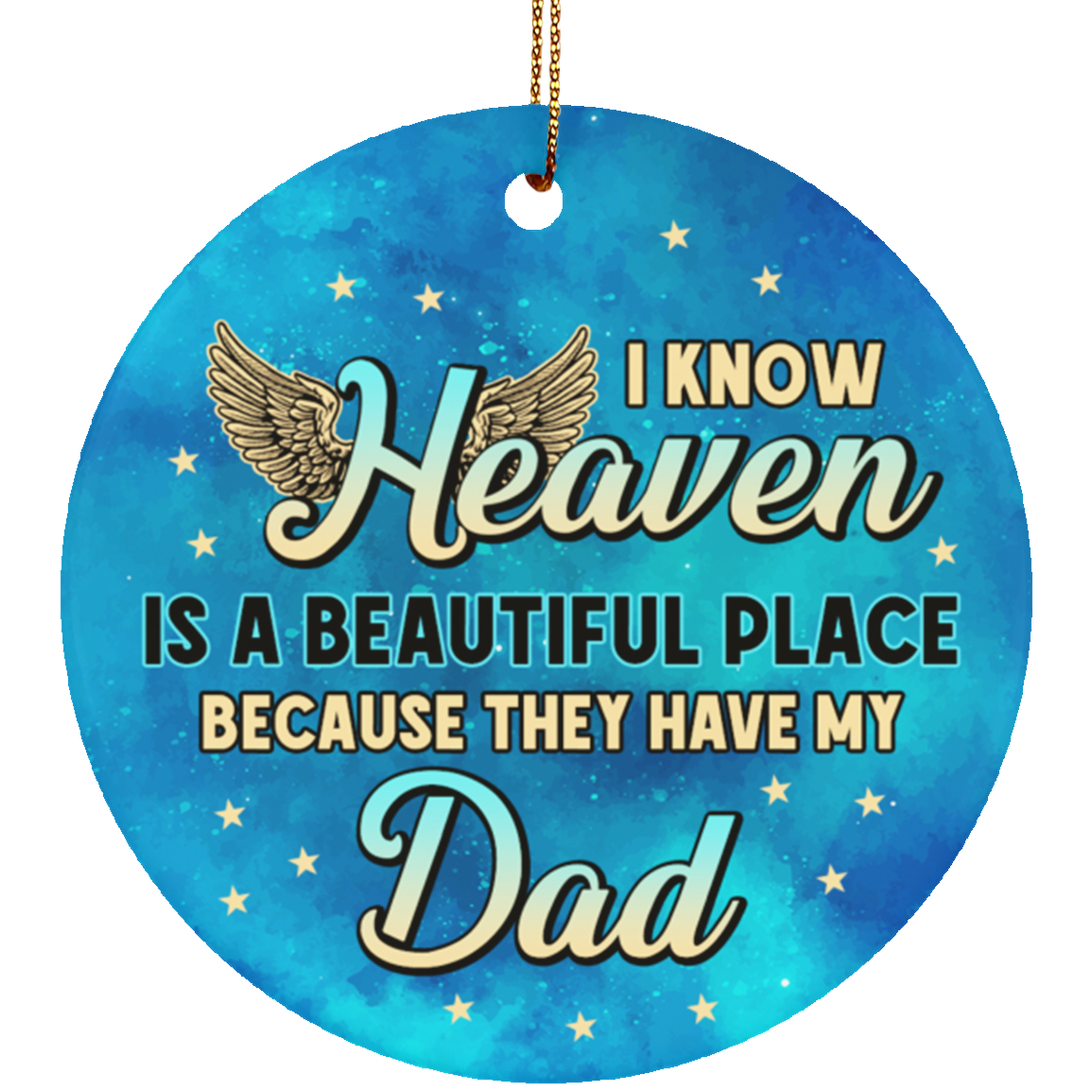 I Know Heaven Is a Beautiful Place Because They've Got Dad Christmas Ornament Keepsake - Flat Circle Ornament, White, Circle Ornament I Know Heaven Is a Beautiful Place Because They've Got Dad Christmas Ornament Keepsake - Flat Circle Ornament, White, Circle Ornament