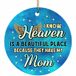 I Know Heaven Is a Beautiful Place Because They've Got Mom Christmas Ornament Keepsake - Flat Circle Ornament, White, Circle Ornament I Know Heaven Is a Beautiful Place Because They've Got Mom Christmas Ornament Keepsake - Flat Circle Ornament, White, Circle Ornament