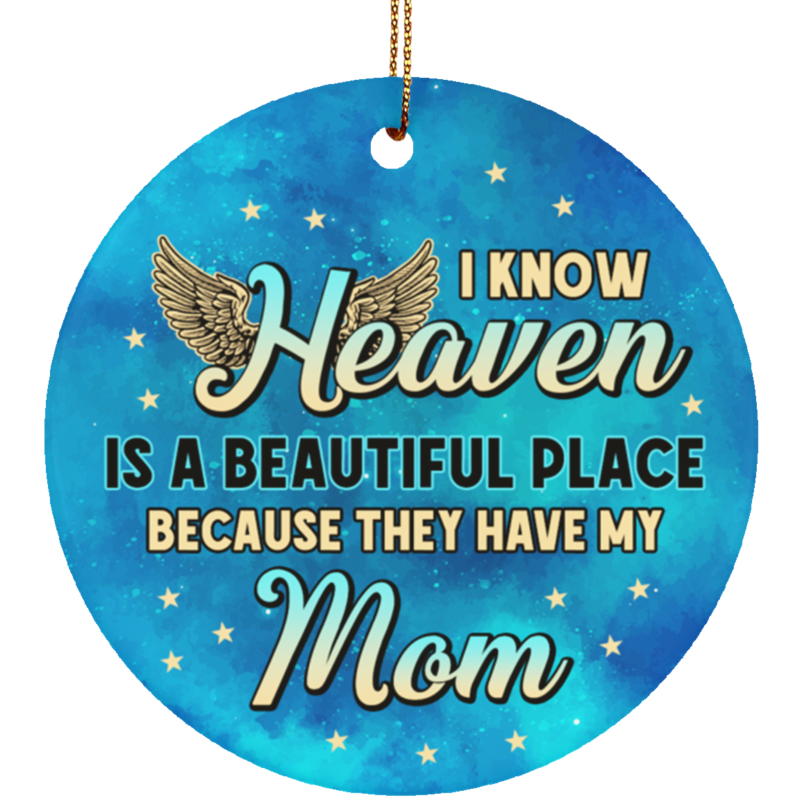 I Know Heaven Is a Beautiful Place Because They've Got Mom Christmas Ornament Keepsake - Flat Circle Ornament, White, Circle Ornament I Know Heaven Is a Beautiful Place Because They've Got Mom Christmas Ornament Keepsake - Flat Circle Ornament, White, Circle Ornament