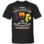 I Smell Hand Sanitizer Lots And Lots Of Hand Sanitizer Shirt - Hocus Pocus Shirt - Teacher Life Shirt, Black, Unisex T-Shirt