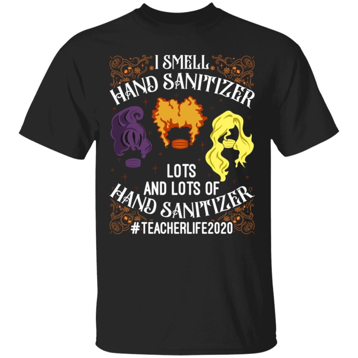 I Smell Hand Sanitizer Lots And Lots Of Hand Sanitizer Shirt - Hocus Pocus Shirt - Teacher Life Shirt, Black, Unisex T-Shirt