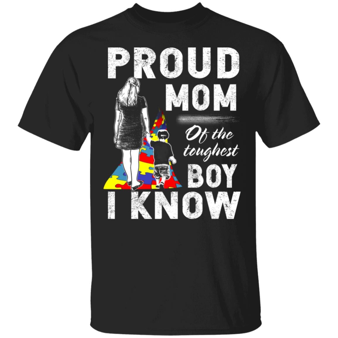 Proud Mom Of The Toughest Boy I Know Autism Boy T-Shirt - Mom Autism Awareness Shirt, Black, Unisex T-Shirt